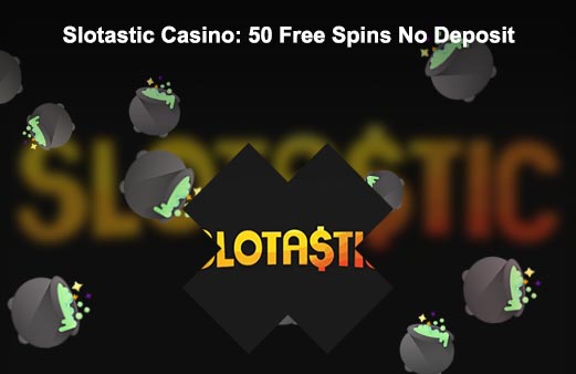 Slotastic no deposit